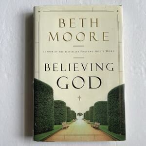Believing God by Beth Moore Hardcover Book With Dust Jacket 2004